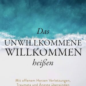 Das Unwillkommene willkommen heißen