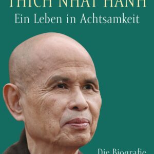 Thich Nhat Hanh – ein Leben in Achtsamkeit