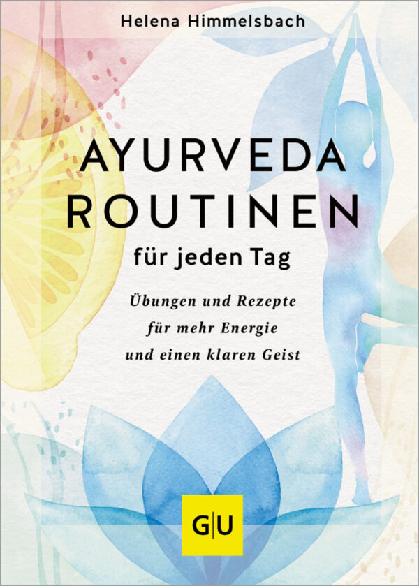 Ayurveda - Routinen und Übungen für jeden Tag