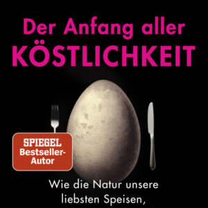 Der Anfang aller Köstlichkeit