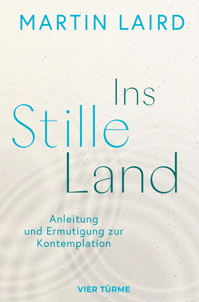 Ins Stille Land - Anleitung und Ermutigung zur Kontemplation