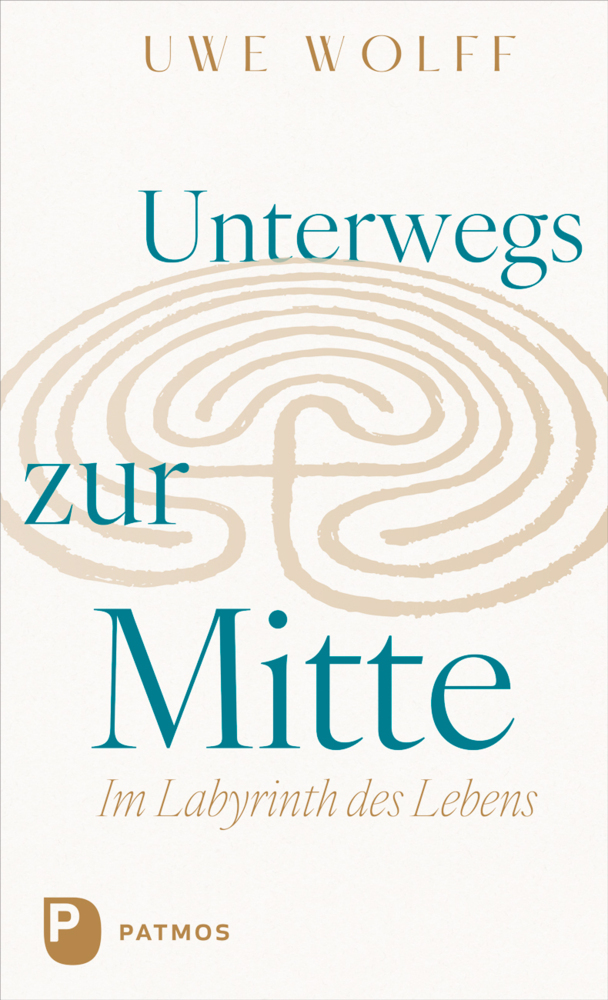 Unterwegs zur Mitte - Im Labyrinth des Lebens
