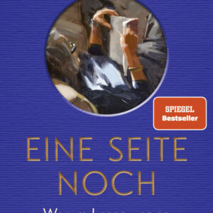 Eine Seite noch – Warum Lesen uns so glücklich macht