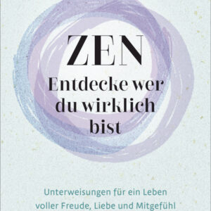 Zen – Entdecke wer du wirklich bist