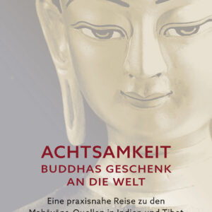 Achtsamkeit – Buddhas Geschenk an die Welt