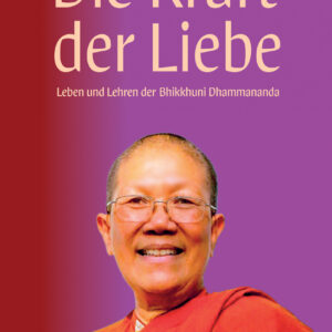 Die Kraft der Liebe – Leben und Lehren der Bhikkhuni Dhammananda
