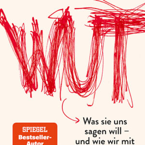 Wut: Was sie uns sagen will – und wie wir mit ihr umgehen