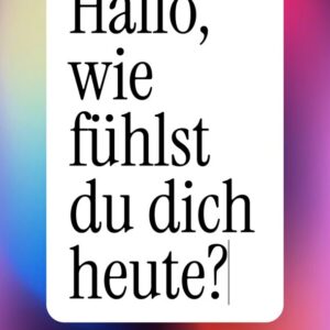Hallo, wie fühlst du dich heute?