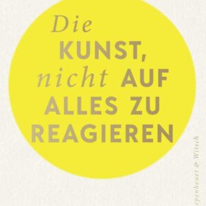 Die Kunst, nicht auf alles zu reagieren