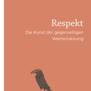 Respekt – Die Kunst der gegenseitigen Wertschätzung