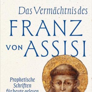 Das Vermächtnis des Franz von Assisi