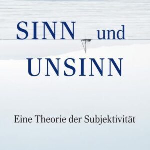 Sinn und Unsinn – Eine Theorie der Subjektivität