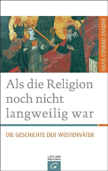 Als die Religion noch nicht langweilig war - Die Geschichte der Wüstenväter