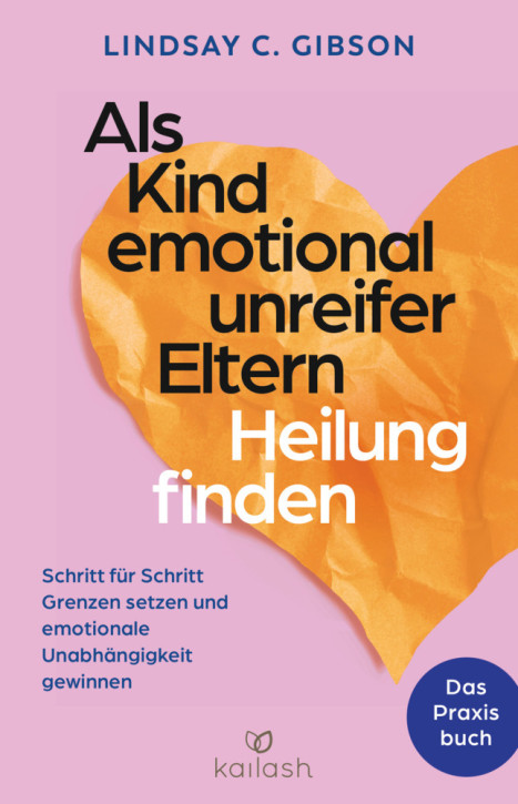 Als Kind emotional unreifer Eltern Heilung finden – das Praxisbuch