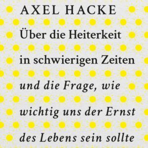 Über die Heiterkeit in schwierigen Zeiten und die Frage, wie wichtig uns der Ernst des Lebens sein sollte.