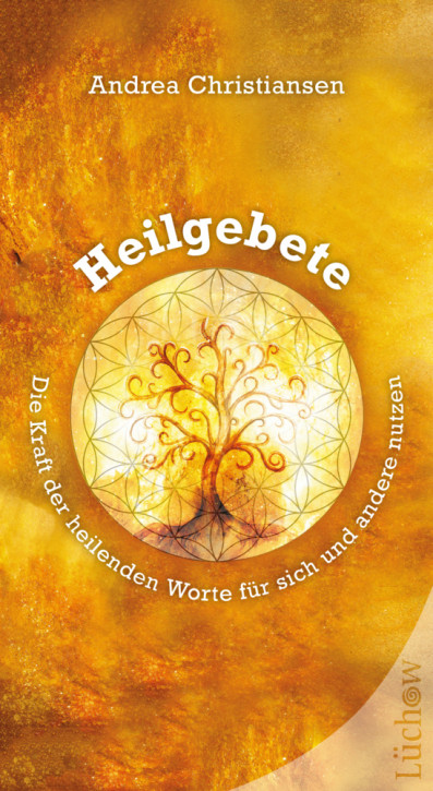 Heilgebete – Die Kraft der heilenden Worte für sich und andere nutzen