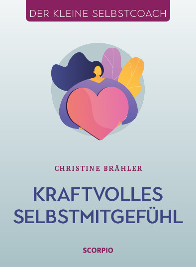 Kraftvolles Selbstmitgefühl – Der kleine Selbstcoach