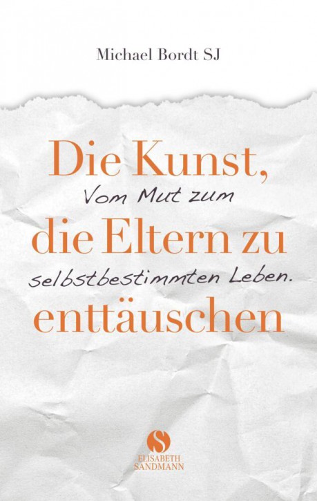 Die Kunst die Eltern zu enttäuschen – Vom Mut zum selbstbestimmten Leben