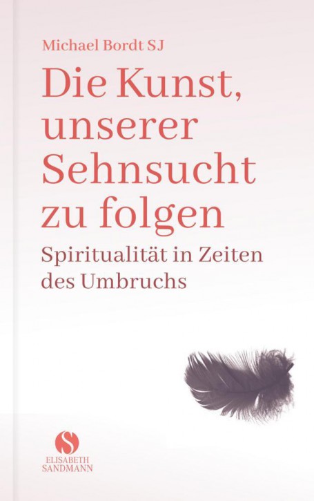 Die Kunst, unserer Sehnsucht zu folgen – Spiritualität in Zeiten des Umbruchs