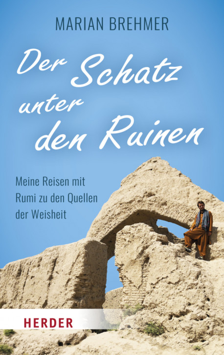 Der Schatz unter den Ruinen – Meine Reise mit Rumi zu den Quellen der Weisheit