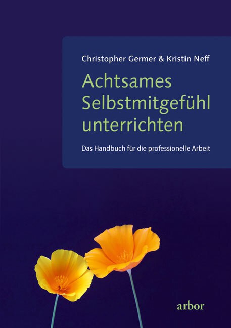 Achtsames Selbstmitgefühl unterrichten - Das Handbuch für die professionelle Arbeit