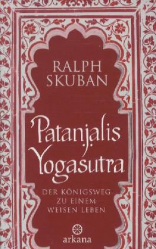 Patanjalis Yogasutra – Der Königsweg zu einem weisen Leben